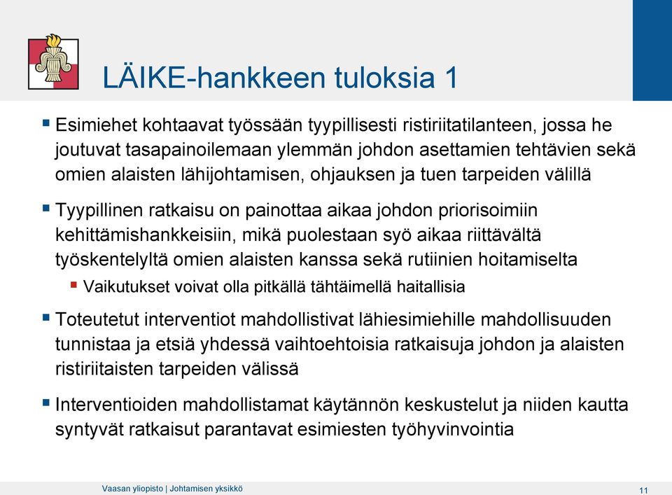 rutiinien hoitamiselta Vaikutukset voivat olla pitkällä tähtäimellä haitallisia Toteutetut interventiot mahdollistivat lähiesimiehille mahdollisuuden tunnistaa ja etsiä yhdessä vaihtoehtoisia