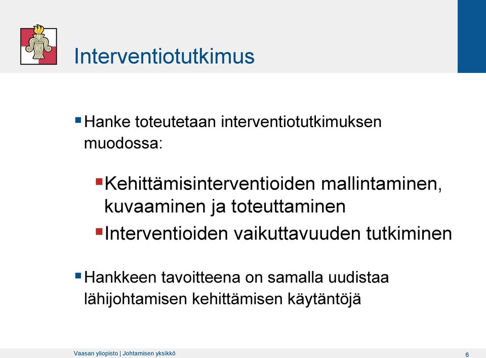 Interventioiden vaikuttavuuden tutkiminen Hankkeen tavoitteena on samalla