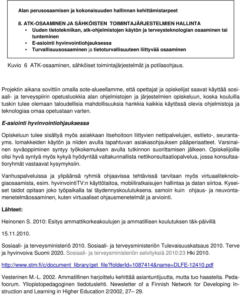 Turvallisuusosaaminen ja tietoturvallisuuteen liittyvää osaaminen Kuvio 6 ATK-osaaminen, sähköiset toimintajärjestelmät ja potilasohjaus.