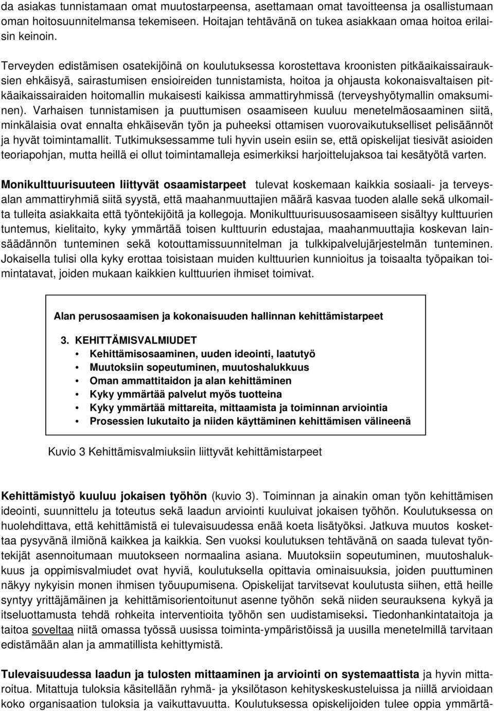 pitkäaikaissairaiden hoitomallin mukaisesti kaikissa ammattiryhmissä (terveyshyötymallin omaksuminen).