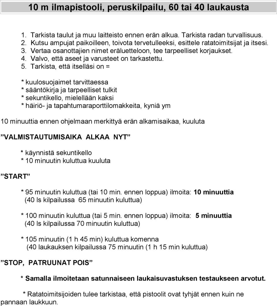Valvo, että aseet ja varusteet on tarkastettu. 5.