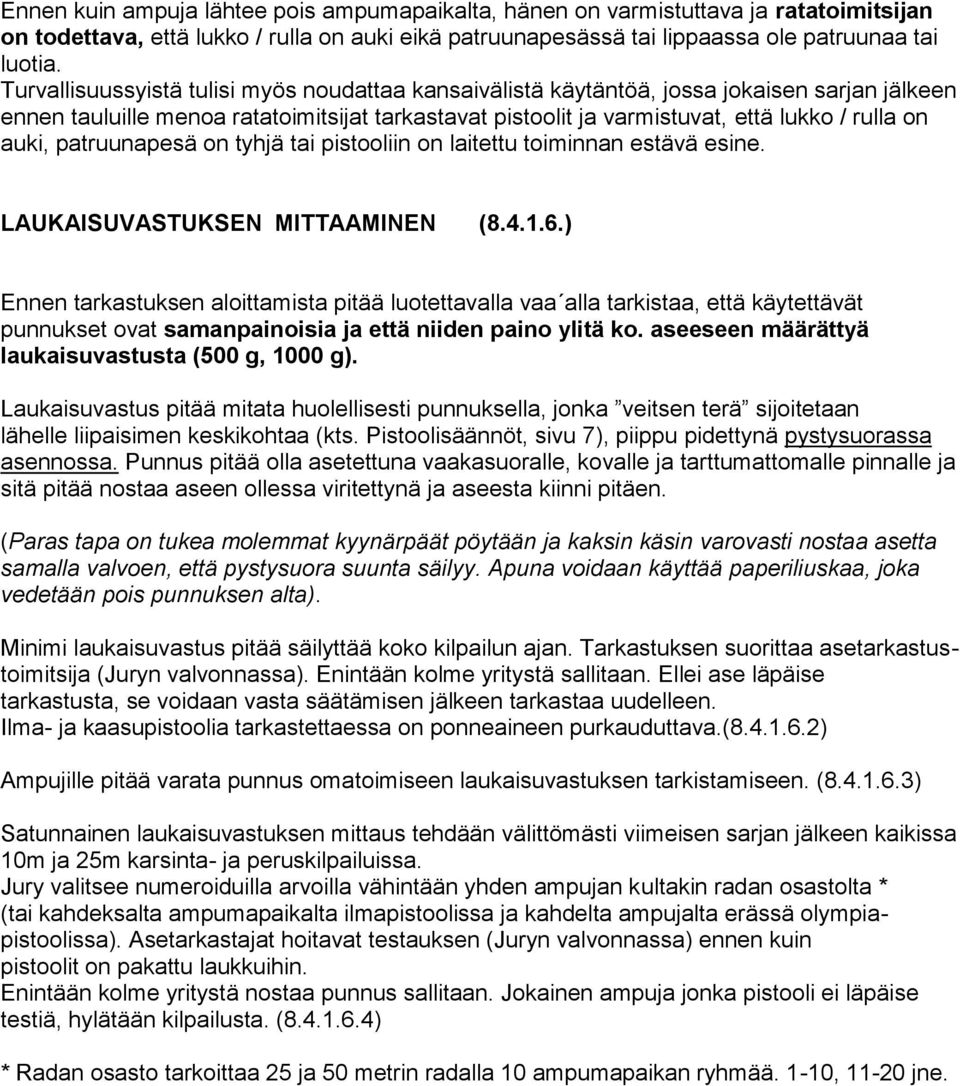 patruunapesä on tyhjä tai pistooliin on laitettu toiminnan estävä esine. LAUKAISUVASTUKSEN MITTAAMINEN (8.4.1.6.