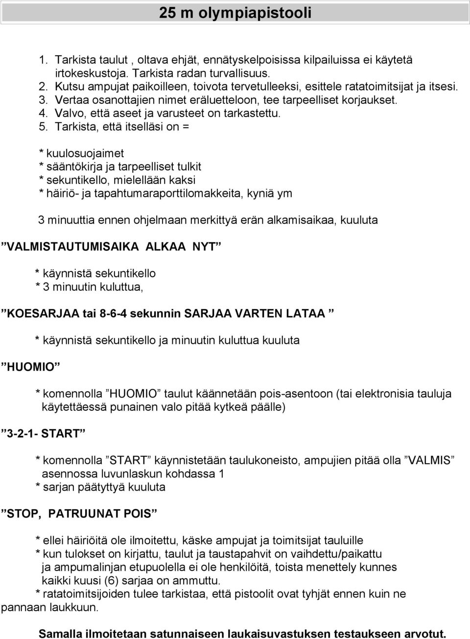 Valvo, että aseet ja varusteet on tarkastettu. 5.