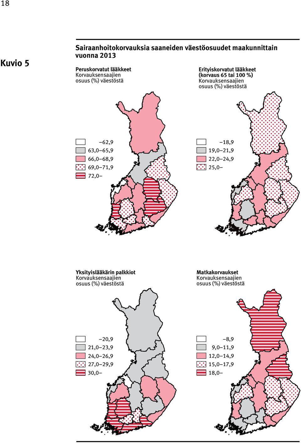 62,9 63,0 65,9 66,0 68,9 69,0 71,9 72,0 18,9 19,0 21,9 22,0 24,9 25,0 Yksityislääkärin palkkiot Korvauksensaajien osuus (%)