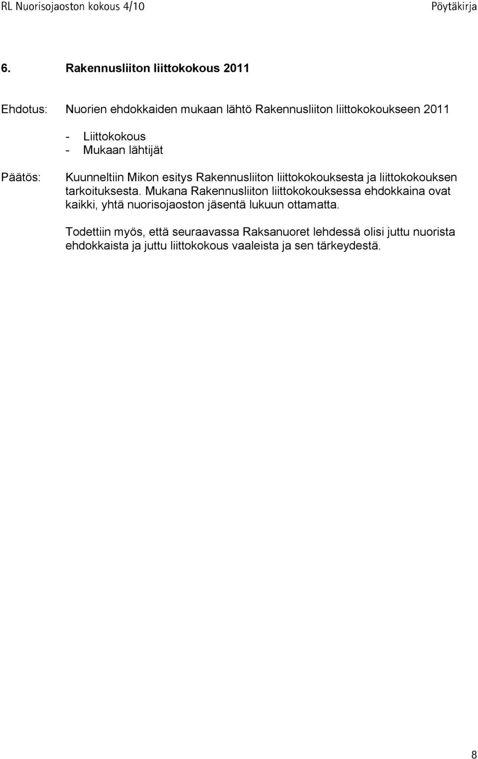 tarkoituksesta. Mukana Rakennusliiton liittokokouksessa ehdokkaina ovat kaikki, yhtä nuorisojaoston jäsentä lukuun ottamatta.