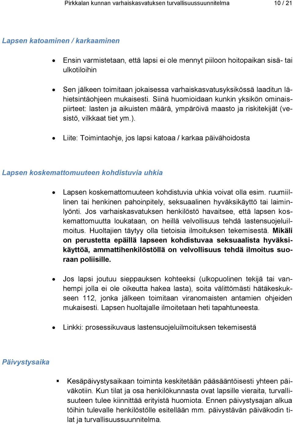 Siinä huomioidaan kunkin yksikön ominaispiirteet: lasten ja aikuisten määrä, ympäröivä maasto ja riskitekijät (vesistö, vilkkaat tiet ym.).