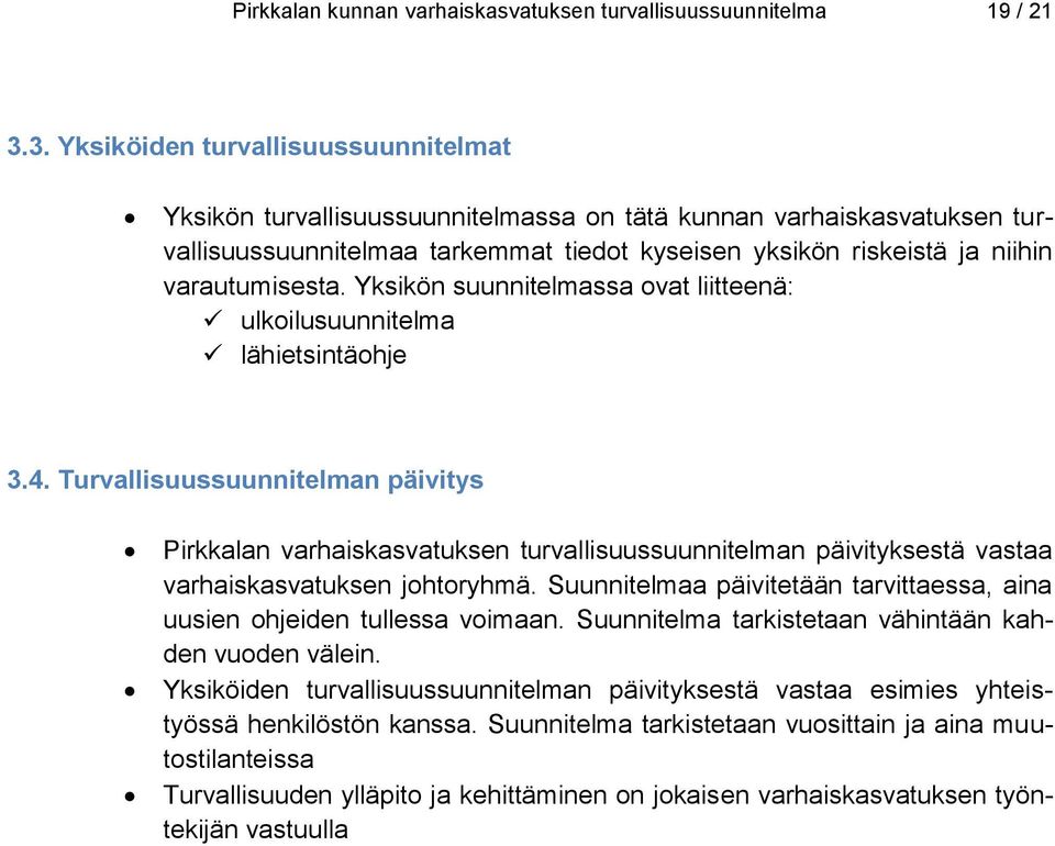 varautumisesta. Yksikön suunnitelmassa ovat liitteenä: ulkoilusuunnitelma lähietsintäohje 3.4.