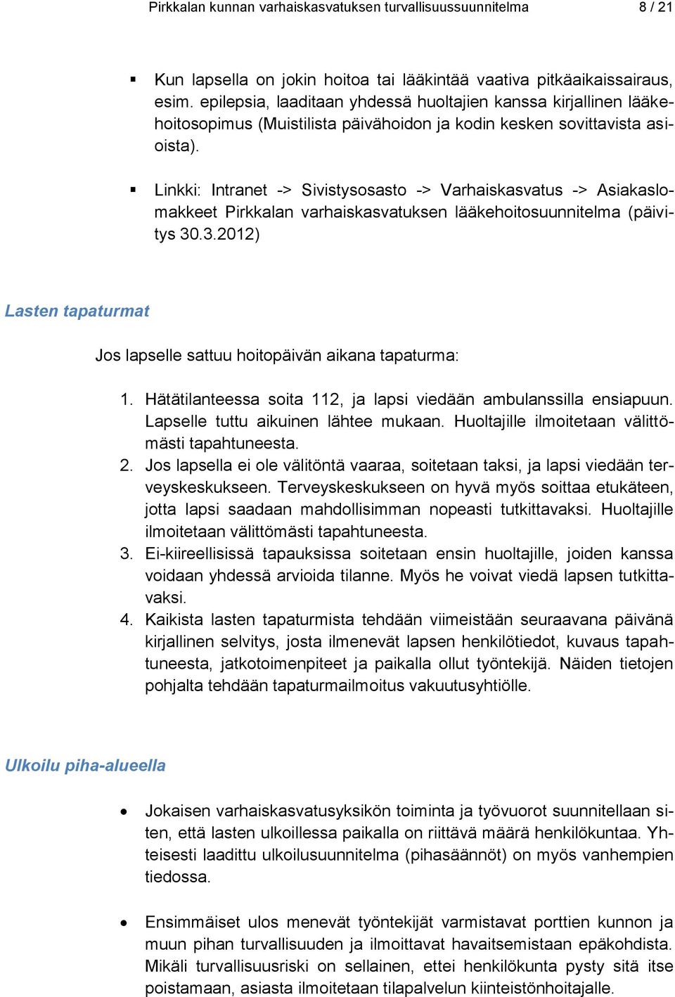 Linkki: Intranet -> Sivistysosasto -> Varhaiskasvatus -> Asiakaslomakkeet Pirkkalan varhaiskasvatuksen lääkehoitosuunnitelma (päivitys 30