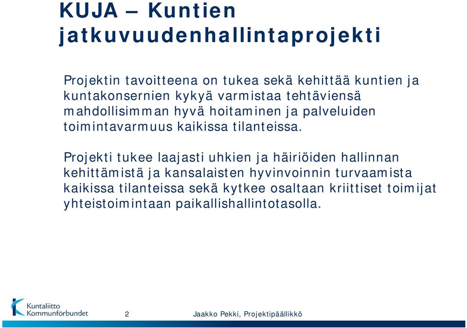 Projekti tukee laajasti uhkien ja häiriöiden hallinnan kehittämistä ja kansalaisten hyvinvoinnin turvaamista kaikissa