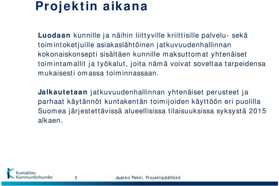 soveltaa tarpeidensa mukaisesti omassa toiminnassaan.