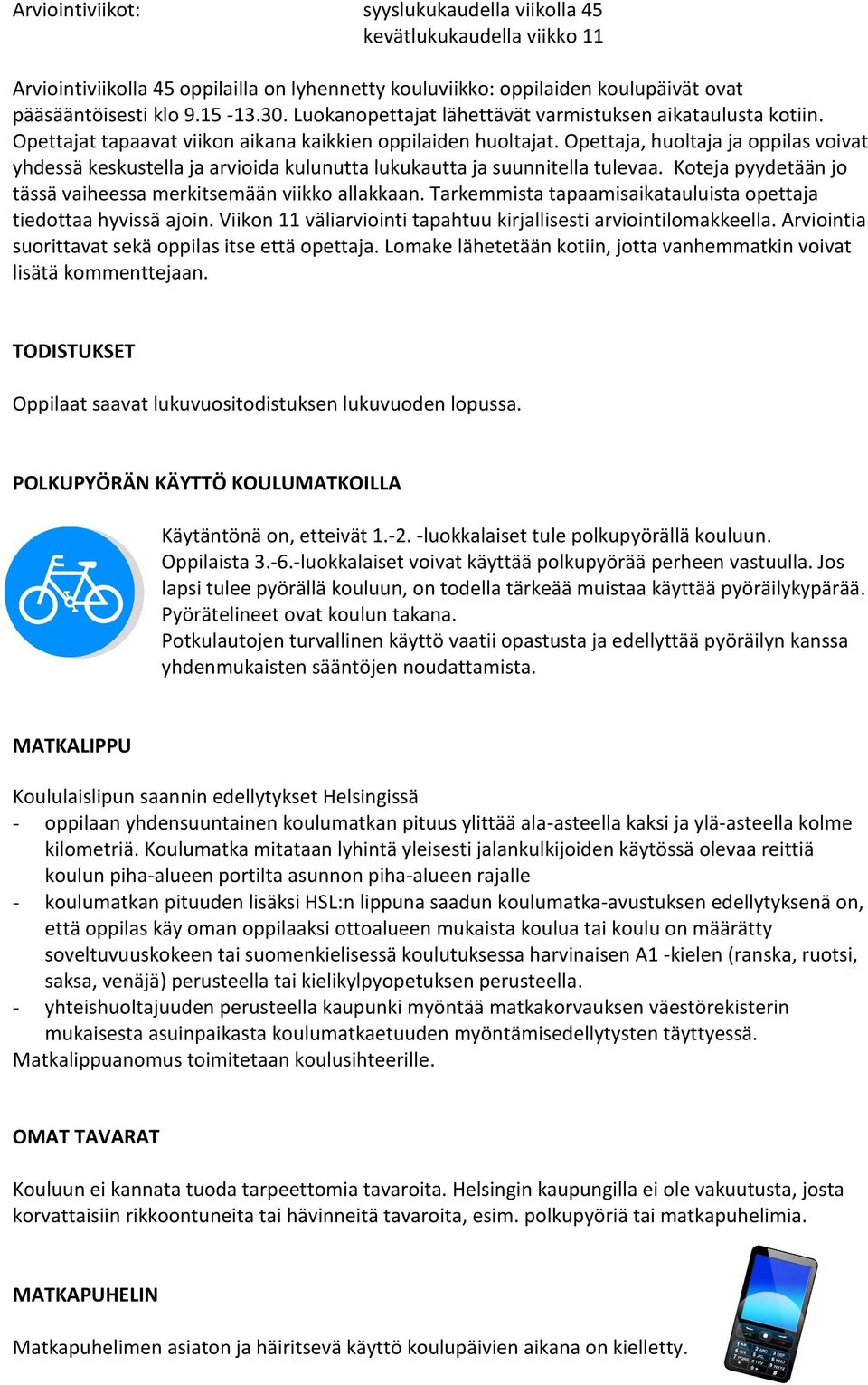 Opettaja, huoltaja ja oppilas voivat yhdessä keskustella ja arvioida kulunutta lukukautta ja suunnitella tulevaa. Koteja pyydetään jo tässä vaiheessa merkitsemään viikko allakkaan.