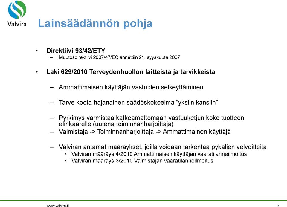 yksiin kansiin Pyrkimys varmistaa katkeamattomaan vastuuketjun koko tuotteen elinkaarelle (uutena toiminnanharjoittaja) Valmistaja -> Toiminnanharjoittaja ->