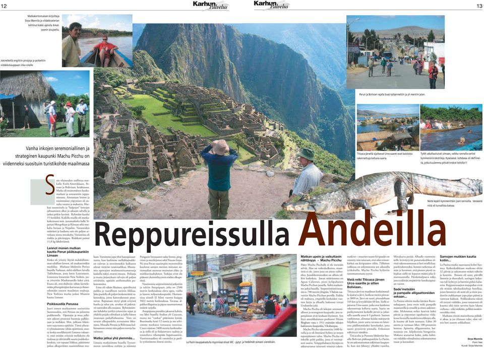 Vanha inkojen seremoniallinen ja strateginen kaupunki Machu Picchu on viidenneksi suosituin turistikohde maailmassa Titicaca-järvellä sijaitsevat Uros-saaret ovat kaisloista rakennettuja kelluvia