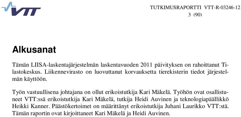 Työn vastuullisena johtajana on ollut erikoistutkija Kari Mäkelä.