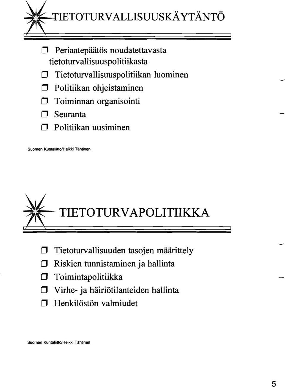 Tahtinen #- TIETOTURVAPOLITIIKKA O Tietoturvallisuuden tasojen määrittely O Riskien tunnistaminen ja hallinta