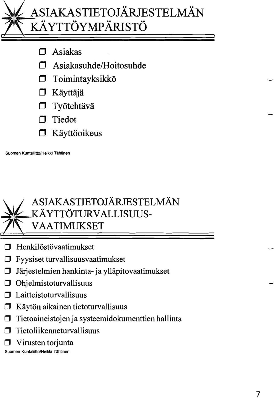 estelmien hankinta- ja ylläpitovaatimukset Cl Ohj elmistoturvallisuus 0 Laitteistoturvallisuus D Käytön aikainen