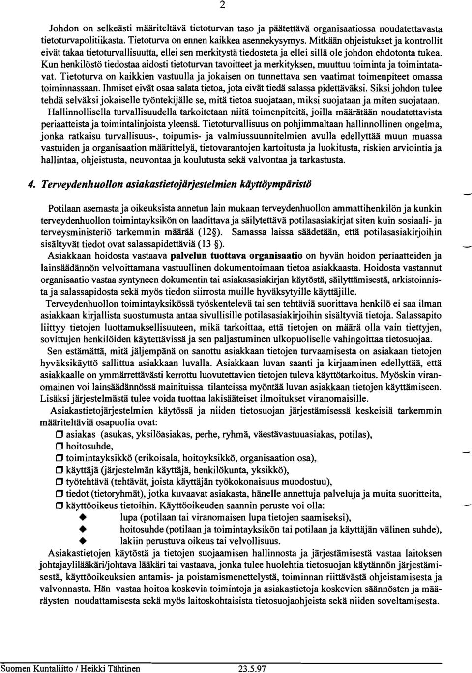 Kun henkilöstö tiedostaa aidosti tietoturvan tavoitteet ja merkityksen, muuttuu toiminta ja toimintatavat.