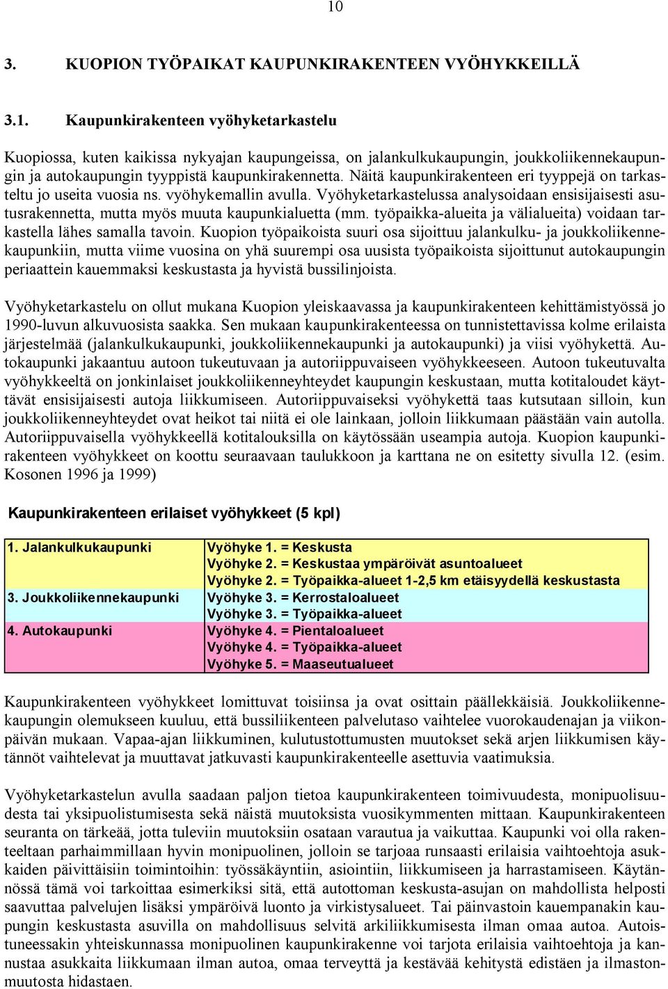työpaikka-alueita ja välialueita) voidaan tarkastella lähes samalla tavoin.