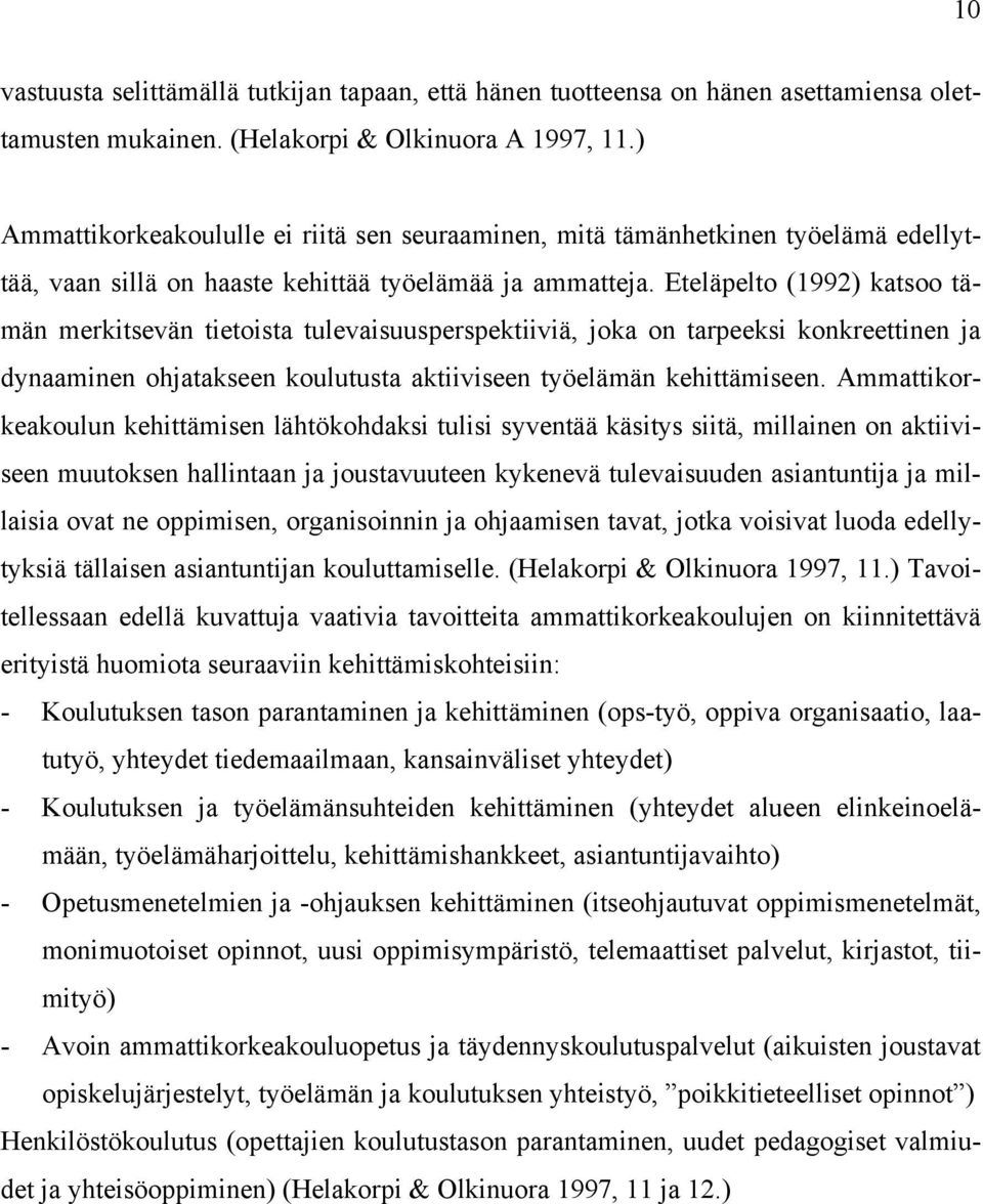 Eteläpelto (1992) katsoo tämän merkitsevän tietoista tulevaisuusperspektiiviä, joka on tarpeeksi konkreettinen ja dynaaminen ohjatakseen koulutusta aktiiviseen työelämän kehittämiseen.