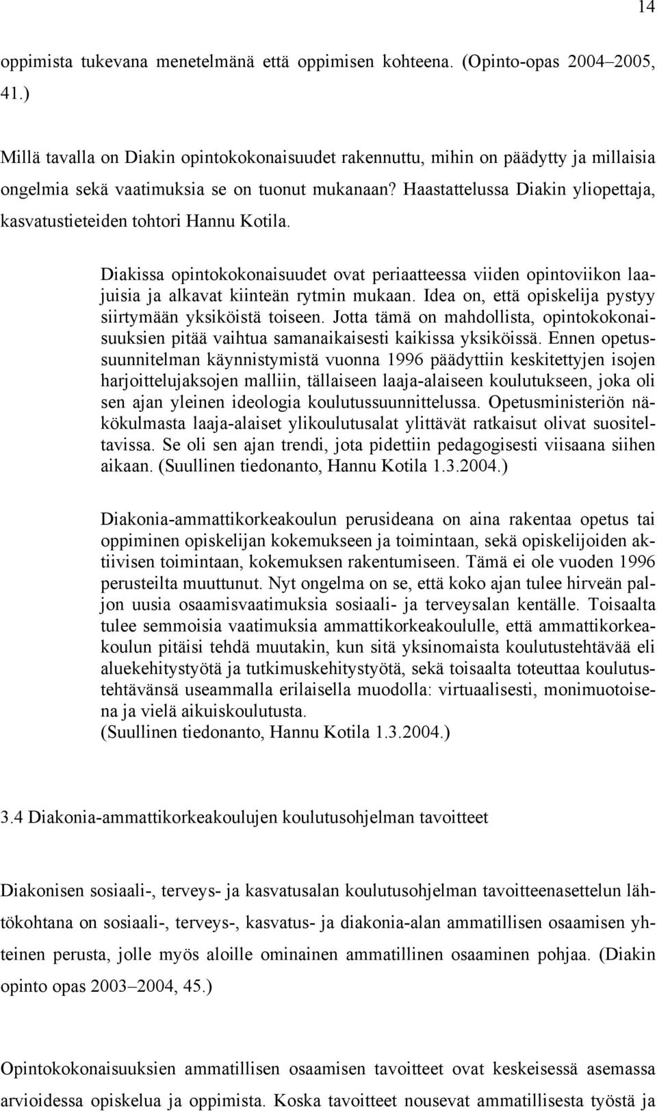 Haastattelussa Diakin yliopettaja, kasvatustieteiden tohtori Hannu Kotila. Diakissa opintokokonaisuudet ovat periaatteessa viiden opintoviikon laajuisia ja alkavat kiinteän rytmin mukaan.