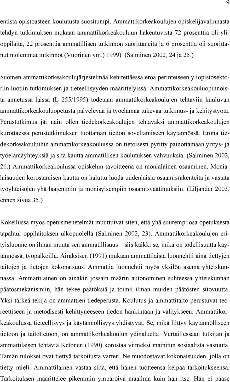 prosenttia oli suorittanut molemmat tutkinnot (Vuorinen ym.) 1999). (Salminen 2002, 24 ja 25.