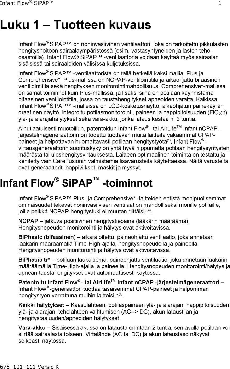 Infant Flow SiPAP -ventilaattorista on tällä hetkellä kaksi mallia, Plus ja Comprehensive*.