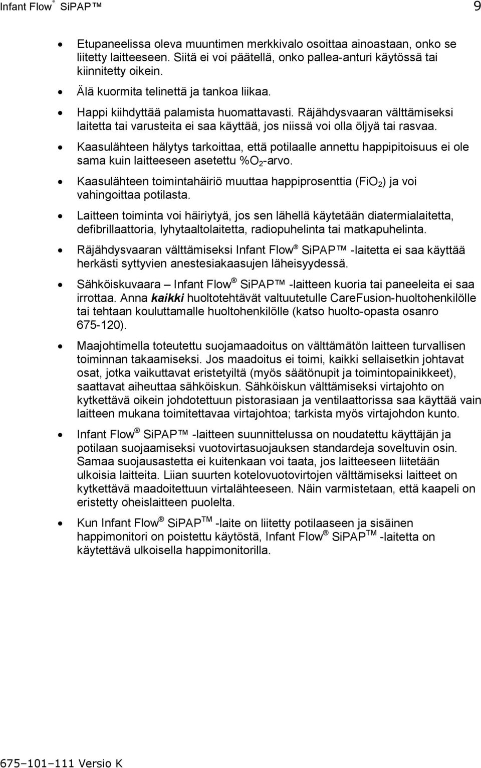 Kaasulähteen hälytys tarkoittaa, että potilaalle annettu happipitoisuus ei ole sama kuin laitteeseen asetettu %O 2 -arvo.