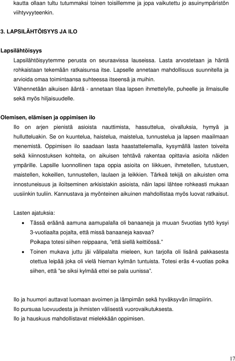 Lapselle annetaan mahdollisuus suunnitella ja arvioida omaa toimintaansa suhteessa itseensä ja muihin.