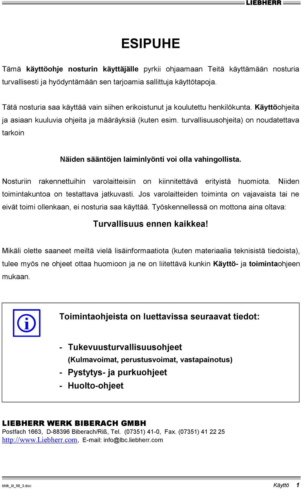 turvallisuusohjeita) on noudatettava tarkoin Näiden sääntöjen laiminlyönti voi olla vahingollista. Nosturiin rakennettuihin varolaitteisiin on kiinnitettävä erityistä huomiota.