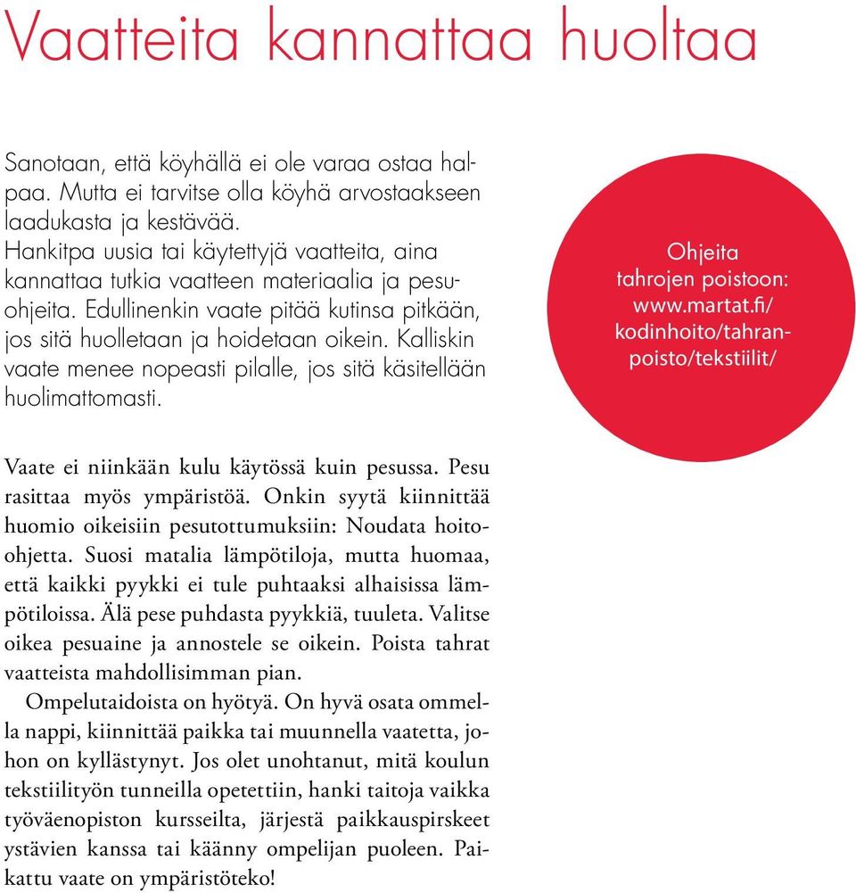 Kalliskin vaate menee nopeasti pilalle, jos sitä käsitellään huolimattomasti. Ohjeita tahrojen poistoon: www.martat.