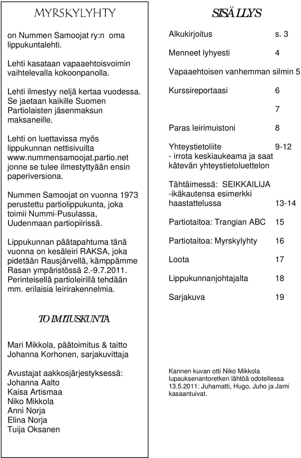 Nummen Samoojat on vuonna 1973 perustettu partiolippukunta, joka toimii Nummi-Pusulassa, Uudenmaan partiopiirissä.