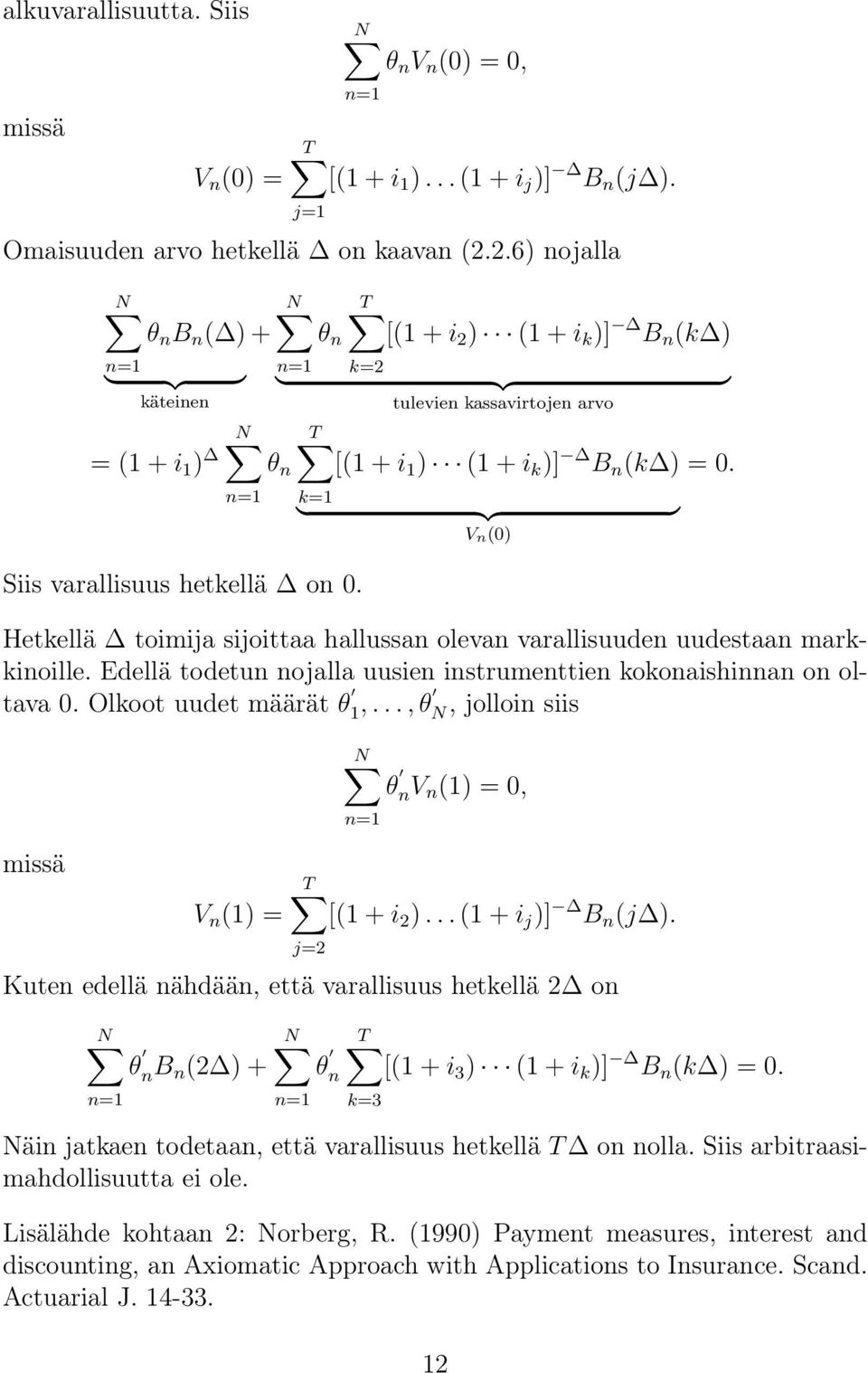 θ n k=1 Siis varallisuus hetkellä on 0. } {{ } V n0) Hetkellä toimija sijoittaa hallussan olevan varallisuuden uudestaan markkinoille.