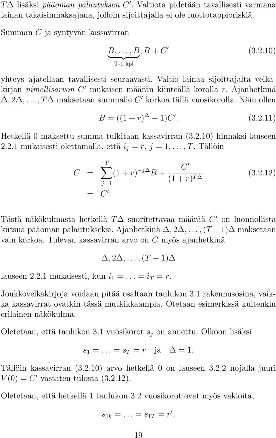 .., T maksetaan summalle C korkoa tällä vuosikorolla. Näin ollen B = 1 + r) 1)C. 3.2.11) Hetkellä 0 maksettu summa tulkitaan kassavirran 3.2.10) hinnaksi lauseen 2.2.1 mukaisesti olettamalla, että i j = r, j = 1,.