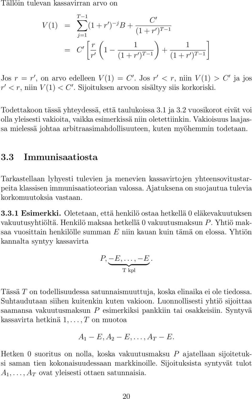 2 vuosikorot eivät voi olla yleisesti vakioita, vaikka esimerkissä niin oletettiinkin. Vakioisuus laajassa mielessä johtaa arbitraasimahdollisuuteen, kuten myöhemmin todetaan. 3.