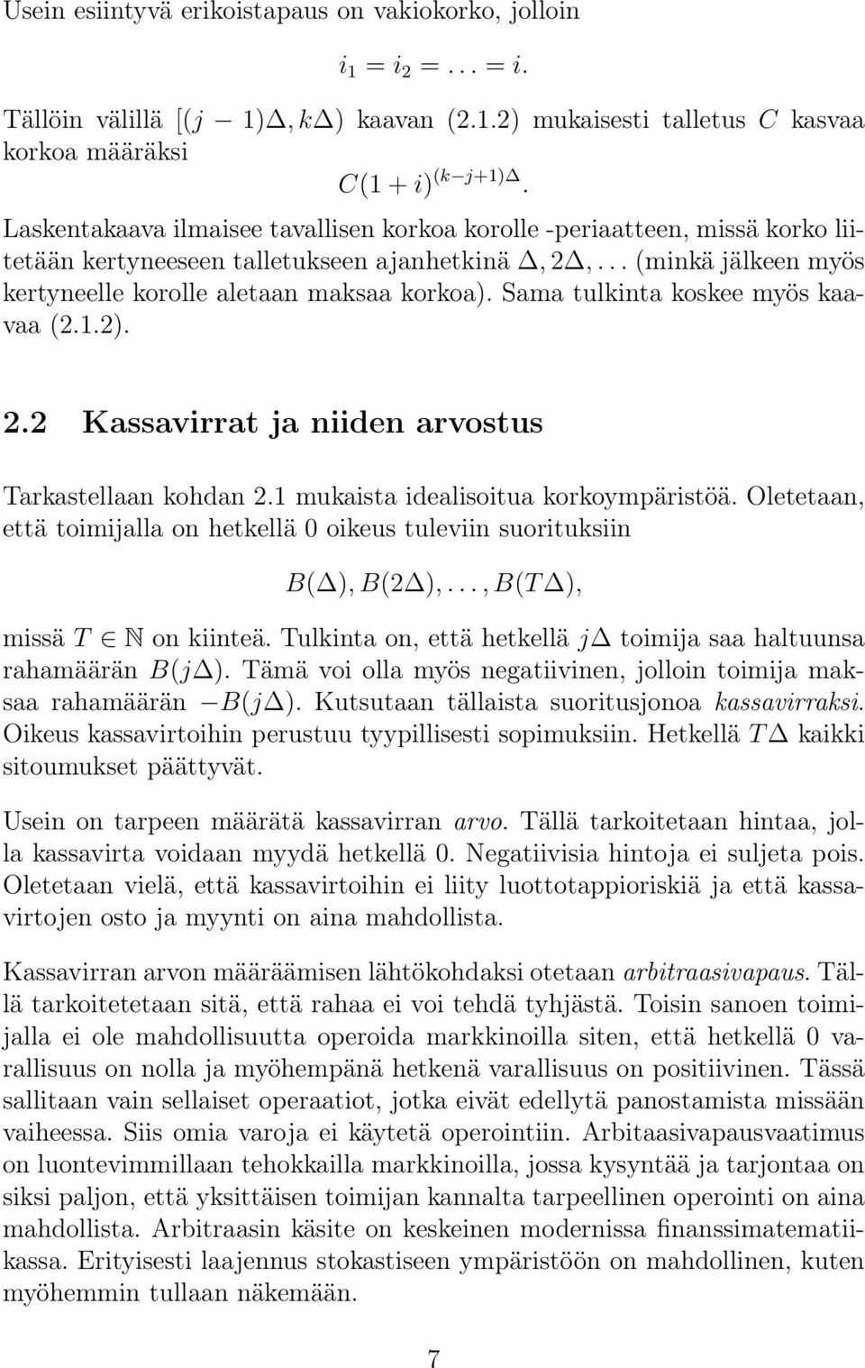 Sama tulkinta koskee myös kaavaa 2.1.2). 2.2 Kassavirrat ja niiden arvostus Tarkastellaan kohdan 2.1 mukaista idealisoitua korkoympäristöä.