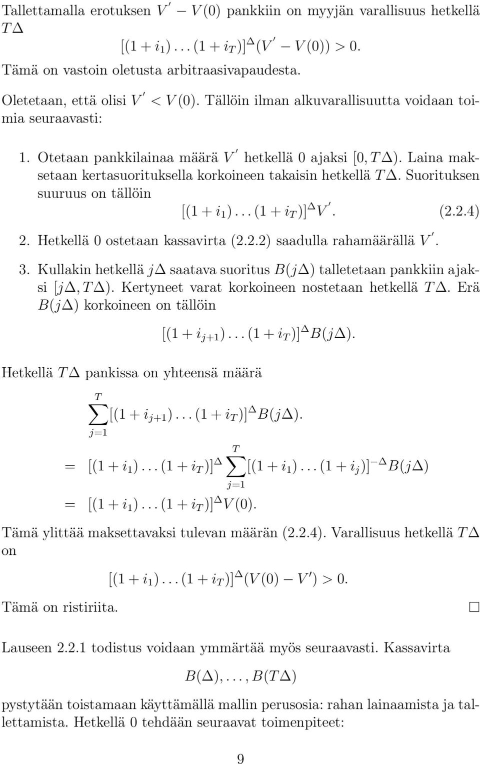 Suorituksen suuruus on tällöin [1 + i 1 )... 1 + i T )] V. 2.2.4) 2. Hetkellä 0 ostetaan kassavirta 2.2.2) saadulla rahamäärällä V. 3.