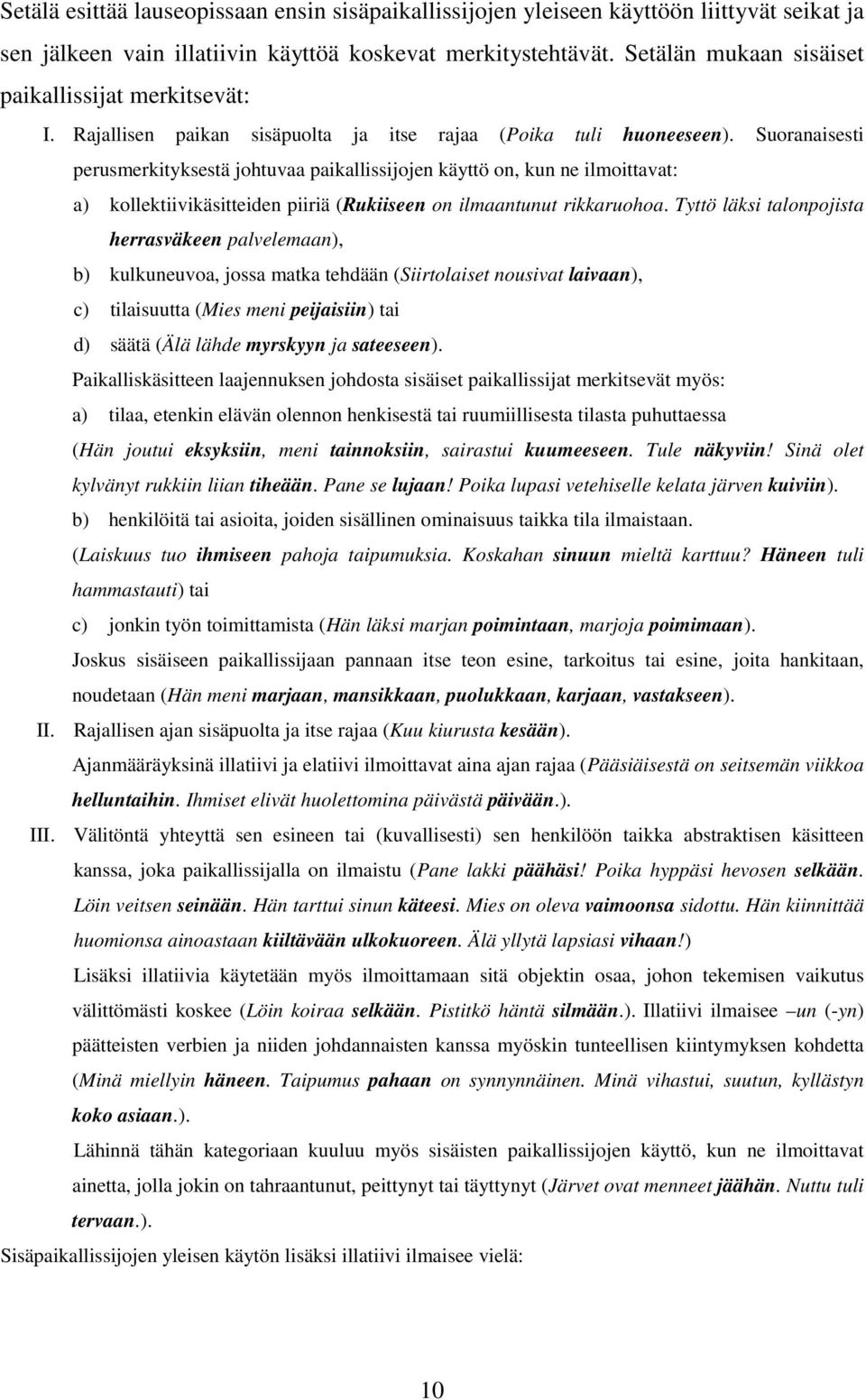 Suoranaisesti perusmerkityksestä johtuvaa paikallissijojen käyttö on, kun ne ilmoittavat: a) kollektiivikäsitteiden piiriä (Rukiiseen on ilmaantunut rikkaruohoa.