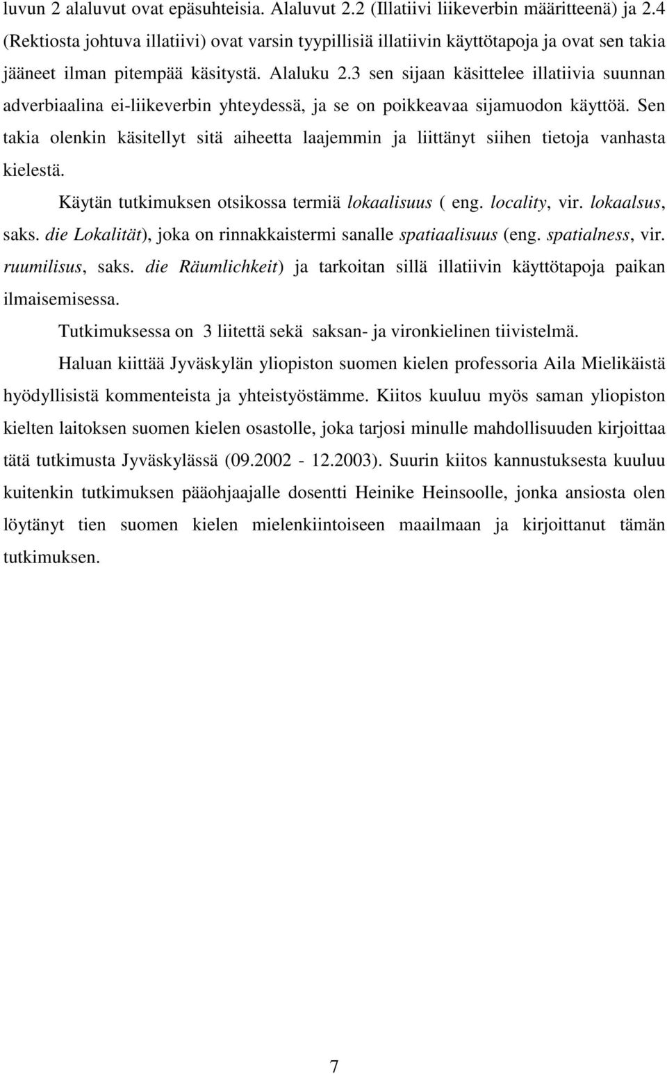 3 sen sijaan käsittelee illatiivia suunnan adverbiaalina ei-liikeverbin yhteydessä, ja se on poikkeavaa sijamuodon käyttöä.