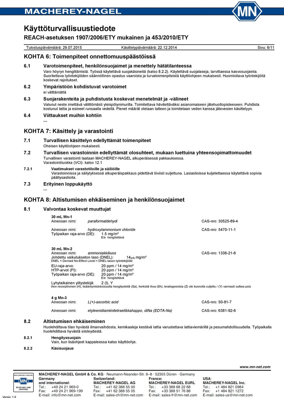 Huomioitava työntekijöitä koskevat rajoitukset. 6.2 Ympäristöön kohdistuvat varotoimet ei välttämättä 6.