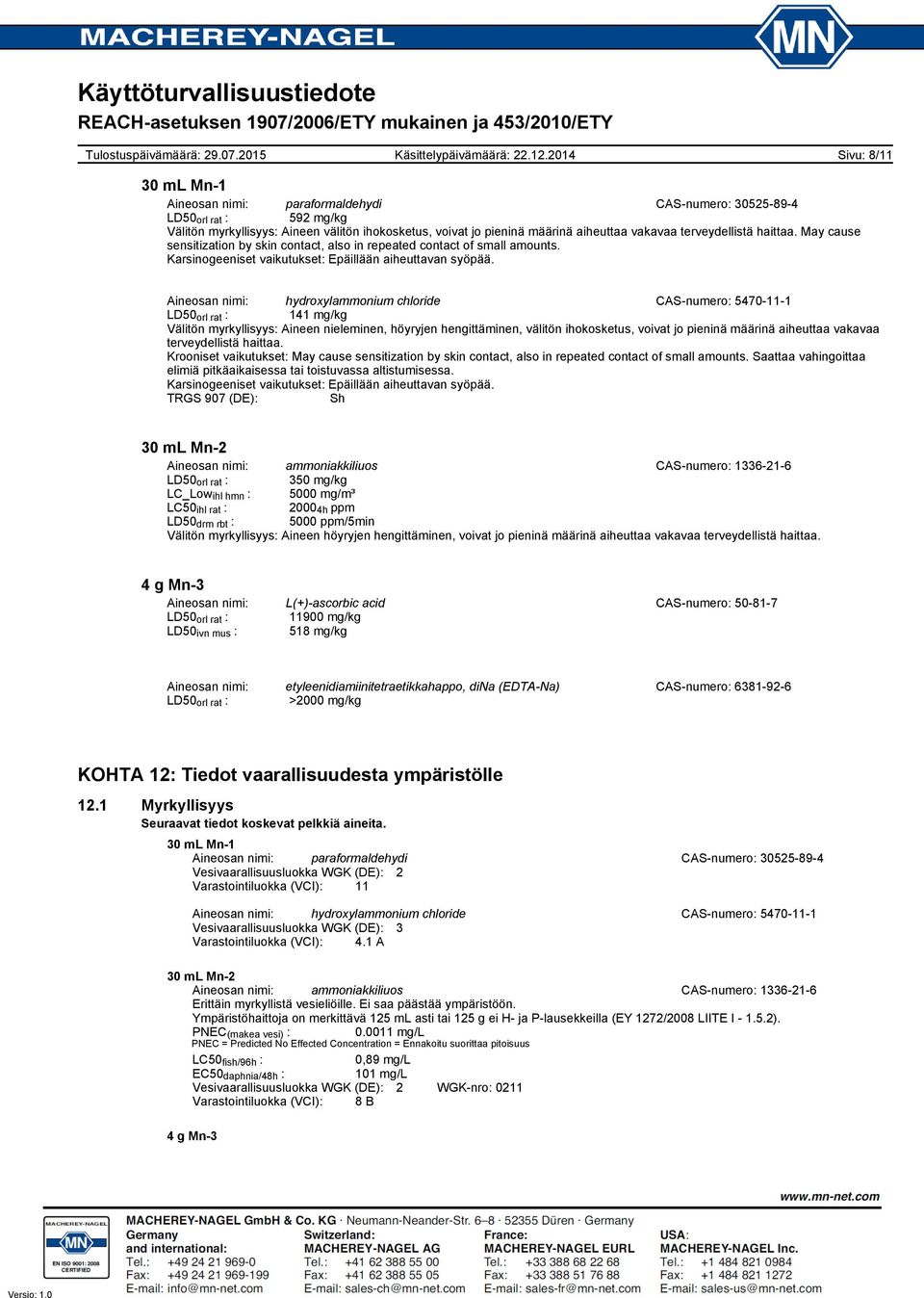 Aineosan nimi: hydroxylammonium chloride CAS-numero: 5470-11-1 LD50 orl rat : 141 mg/kg Välitön myrkyllisyys: Aineen nieleminen, höyryjen hengittäminen, välitön ihokosketus, voivat jo pieninä määrinä