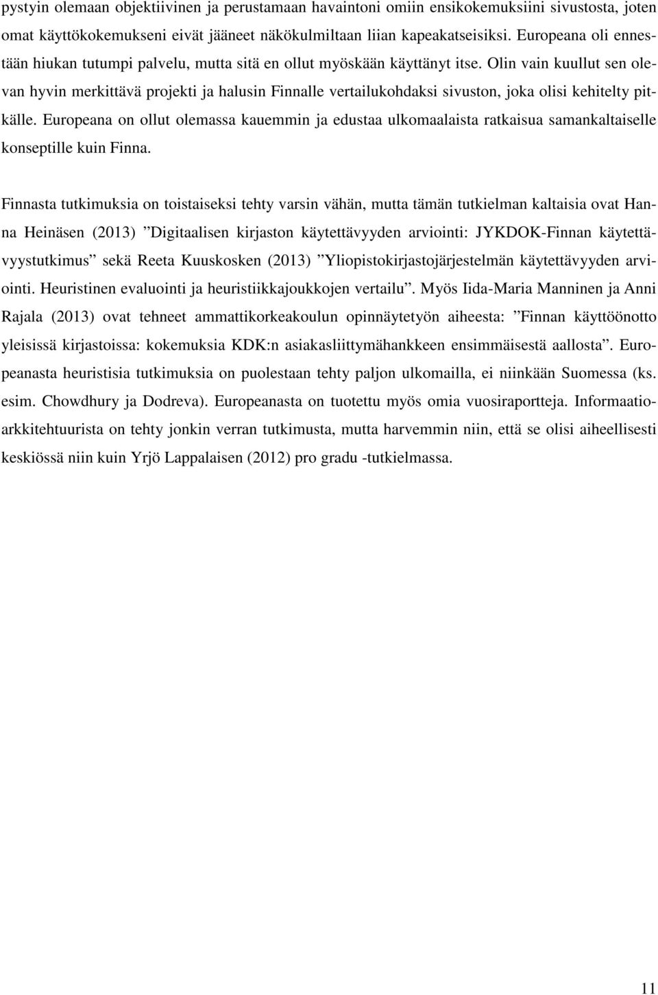 Olin vain kuullut sen olevan hyvin merkittävä projekti ja halusin Finnalle vertailukohdaksi sivuston, joka olisi kehitelty pitkälle.