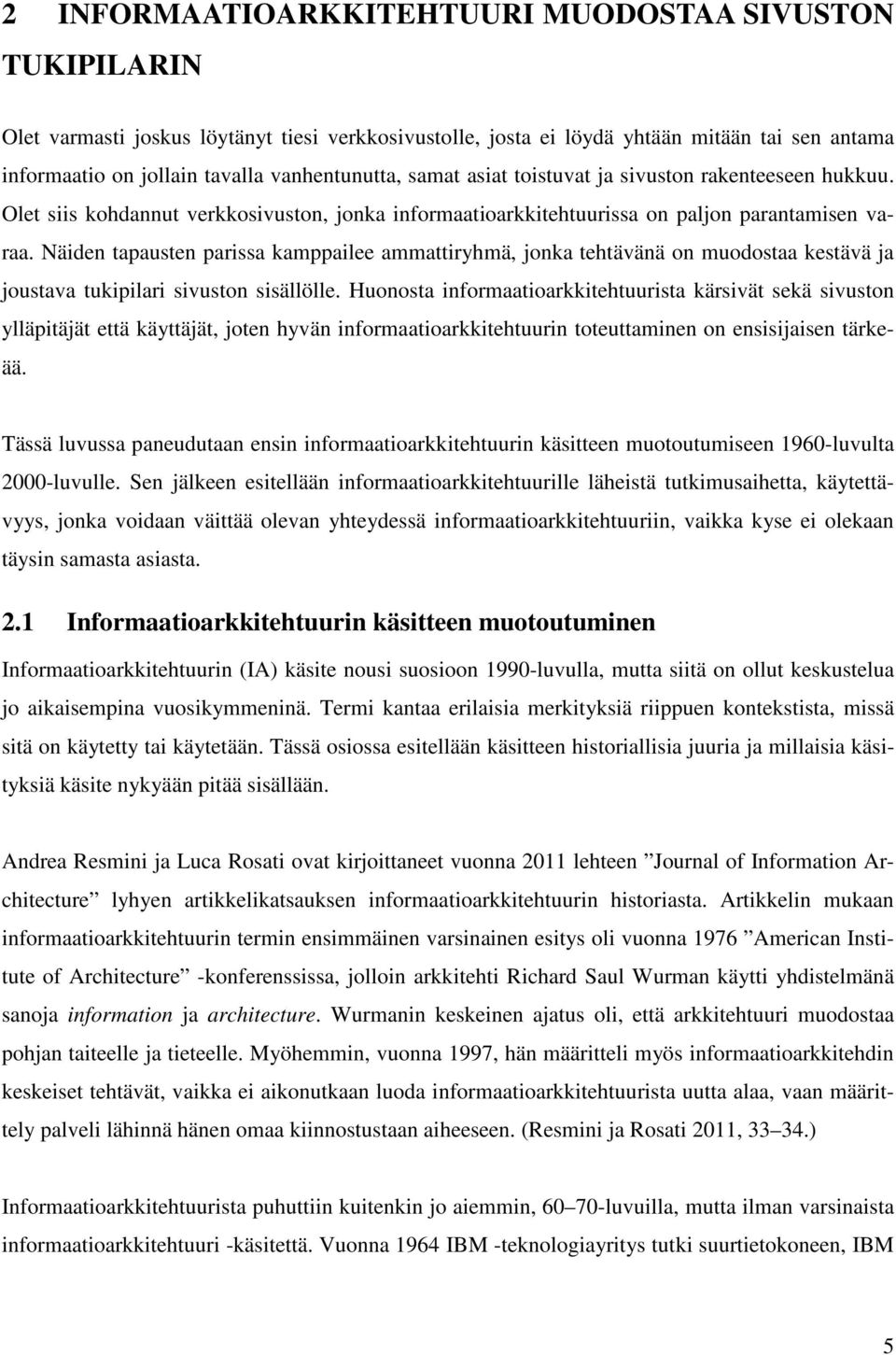 Näiden tapausten parissa kamppailee ammattiryhmä, jonka tehtävänä on muodostaa kestävä ja joustava tukipilari sivuston sisällölle.