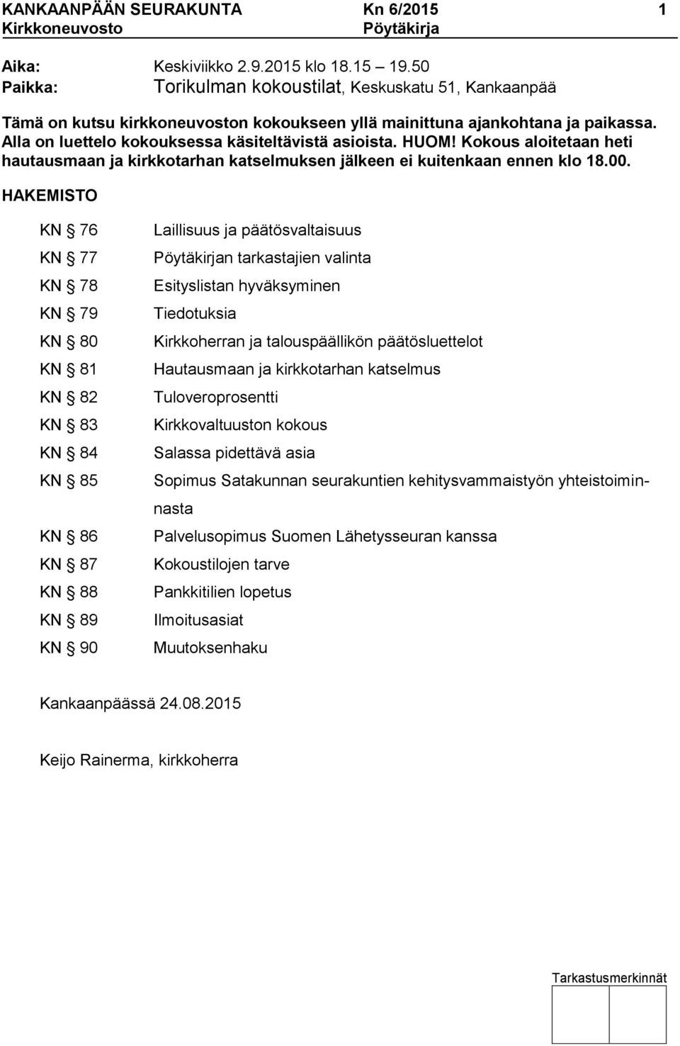 HUOM! Kokous aloitetaan heti hautausmaan ja kirkkotarhan katselmuksen jälkeen ei kuitenkaan ennen klo 18.00.