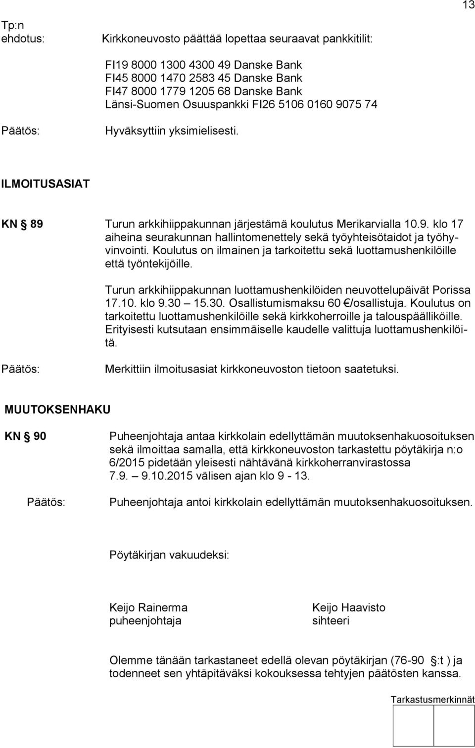 Koulutus on ilmainen ja tarkoitettu sekä luottamushenkilöille että työntekijöille. Turun arkkihiippakunnan luottamushenkilöiden neuvottelupäivät Porissa 17.10. klo 9.30 