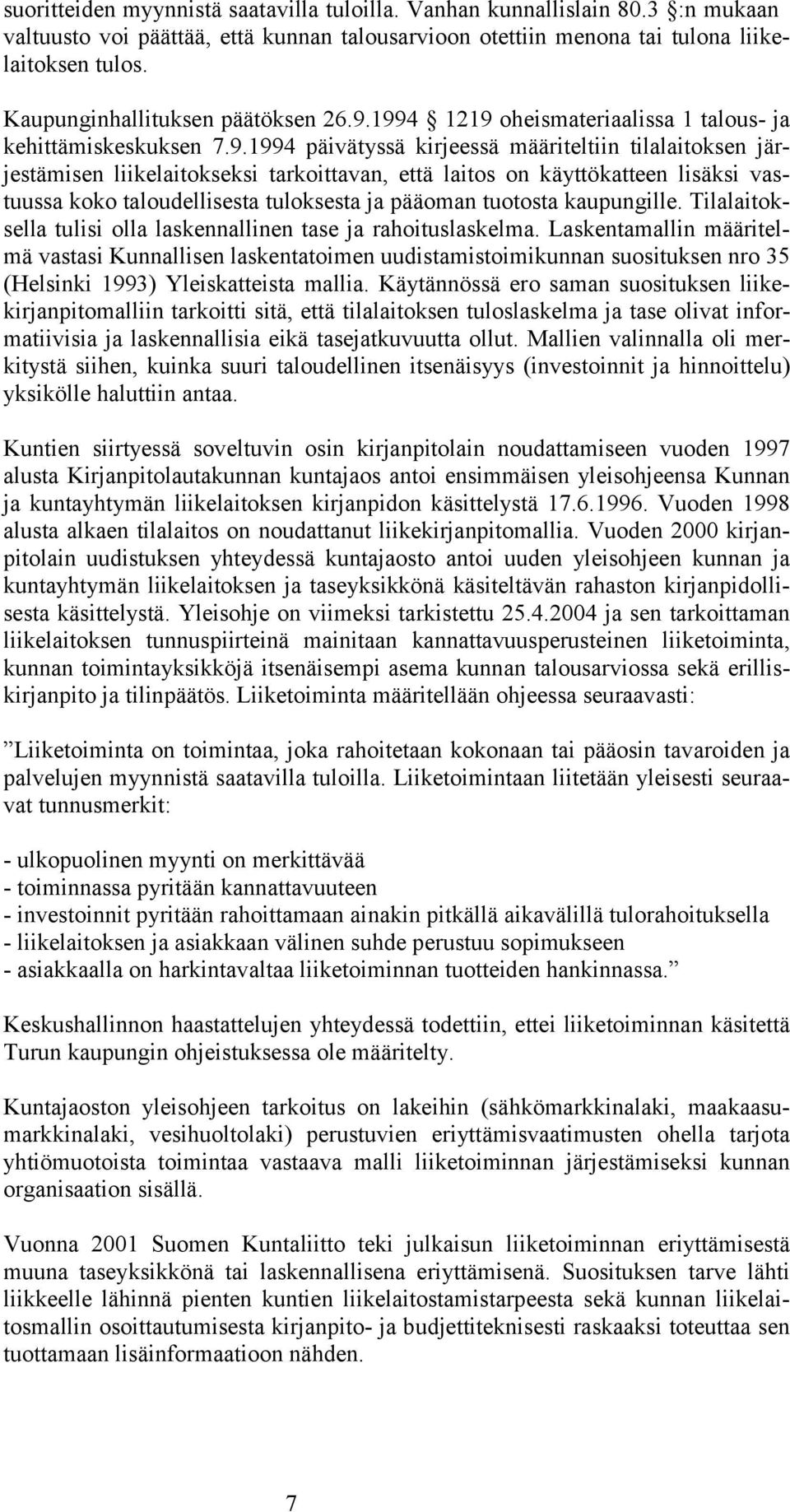 1994 1219 oheismateriaalissa 1 talous- ja kehittämiskeskuksen 7.9.1994 päivätyssä kirjeessä määriteltiin tilalaitoksen järjestämisen liikelaitokseksi tarkoittavan, että laitos on käyttökatteen