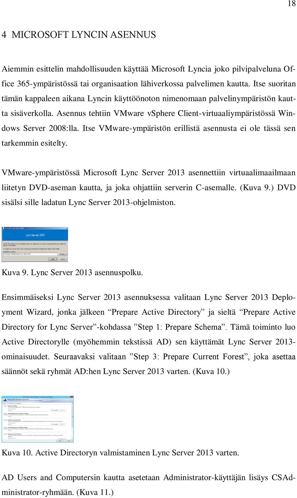 Itse VMware-ympäristön erillistä asennusta ei ole tässä sen tarkemmin esitelty.