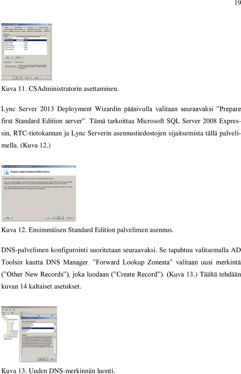 Ensimmäisen Standard Edition palvelimen asennus. DNS-palvelimen konfigurointi suoritetaan seuraavaksi. Se tapahtuu valitsemalla AD Toolsin kautta DNS Manager.