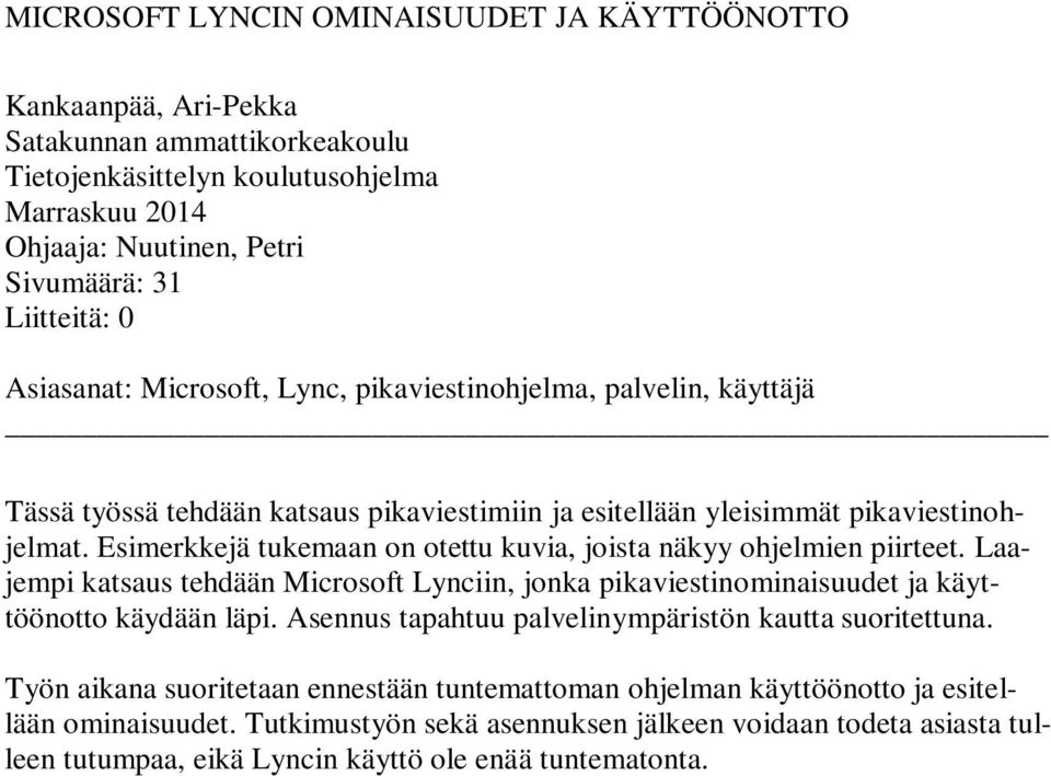 Esimerkkejä tukemaan on otettu kuvia, joista näkyy ohjelmien piirteet. Laajempi katsaus tehdään Microsoft Lynciin, jonka pikaviestinominaisuudet ja käyttöönotto käydään läpi.