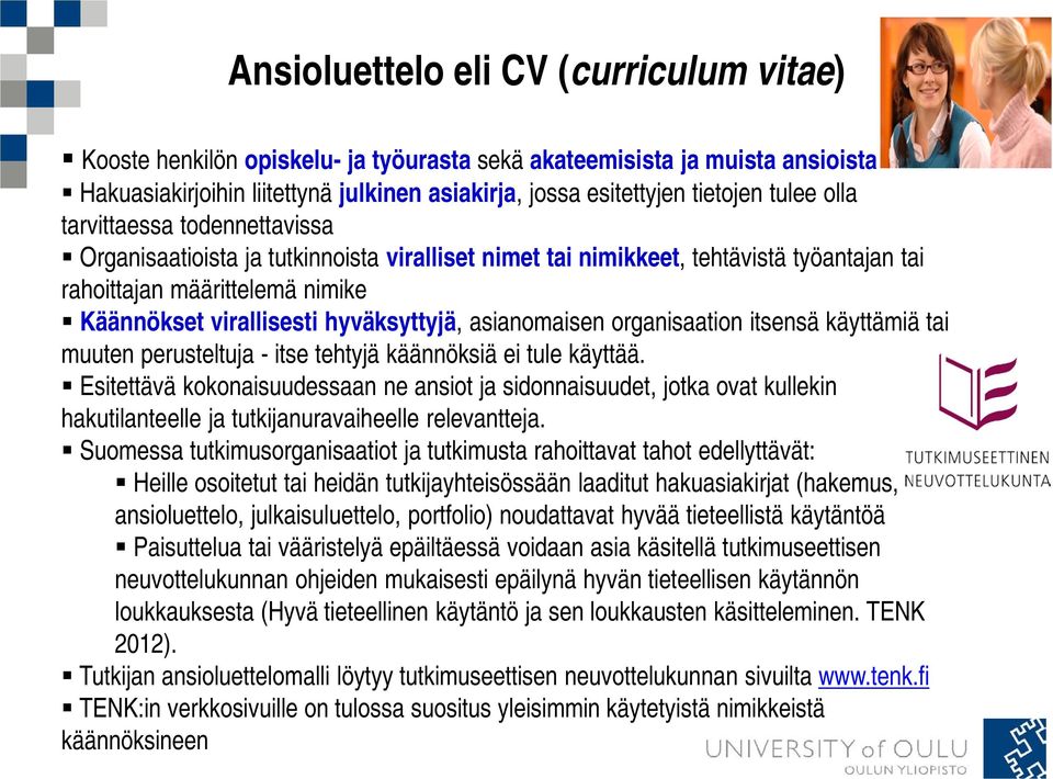 asianomaisen organisaation itsensä käyttämiä tai muuten perusteltuja - itse tehtyjä käännöksiä ei tule käyttää.