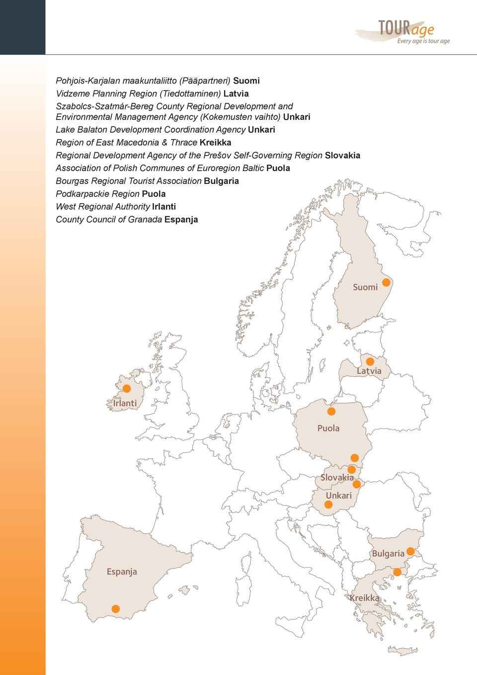 Regional Development Agency of the Prešov Self-Governing Region Slovakia Association of Polish Communes of Euroregion Baltic Puola Bourgas Regional Tourist